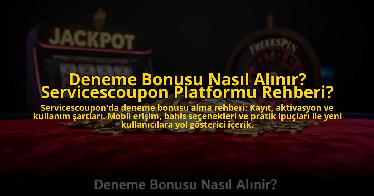 Deneme-Bonusu-Nasil-Alinir-Servicescoupon-Platformu-Rehberi-overlay-1776028898.jpg